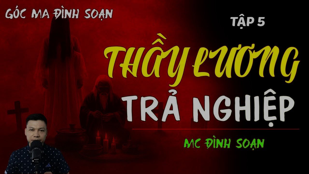 TRUYỆN MA ÍT QUẢNG CÁO : [TẬP 5] THẦY LƯƠNG TRẢ NGHIỆP |NẾN TẮT TRONG ĐÊM| CHUYỆN MA MC ĐÌNH SOẠN KỂ
