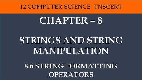 12 Computer Science - Chapter 8 ( 8 .6 String Formatting Operators)