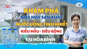 Khám Phá Dây Chuyền Sản Xuất Nước Tinh Khiết The One - Công Ty TNHH Tâm - Hòa Bình Cùng Việt An