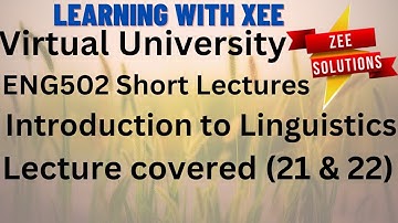 ENG502 Introduction to Linguistics Short Lectures (21 & 22 ) Virtual University of Pakistan