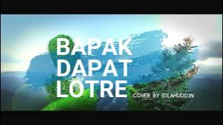 BAPAK DAPAT LOTRE - COVER By SILAHUDDIN [Unofficial Video]