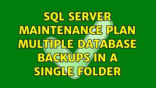 SQL Server Maintenance Plan multiple database backups in a single folder (3 Solutions!!)