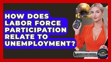 How Does Labor Force Participation Relate To Unemployment? - Macroecon Experts