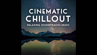 Cinematic Chillout Relaxing Soundtracks Music
