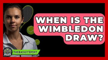 When Is The Wimbledon Draw? - The Racket Xpert
