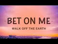 Walk off the Earth - Bet On Me (Lyrics) ft. D Smoke
