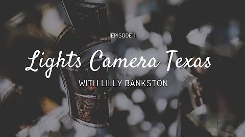 Lights Camera Texas EP 101 (guest Lilly Bankston)