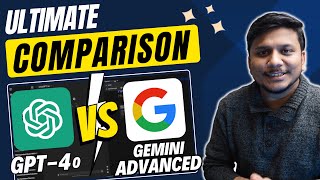 ChatGPT 4o vs Gemini Advanced : Which one is Better ?