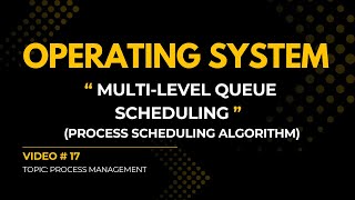 Multilevel Queue Scheduling |  V#17 | Operating System Full Course
