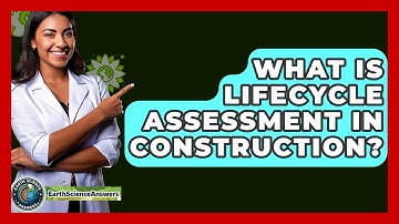 What Is Lifecycle Assessment In Construction? - Earth Science Answers