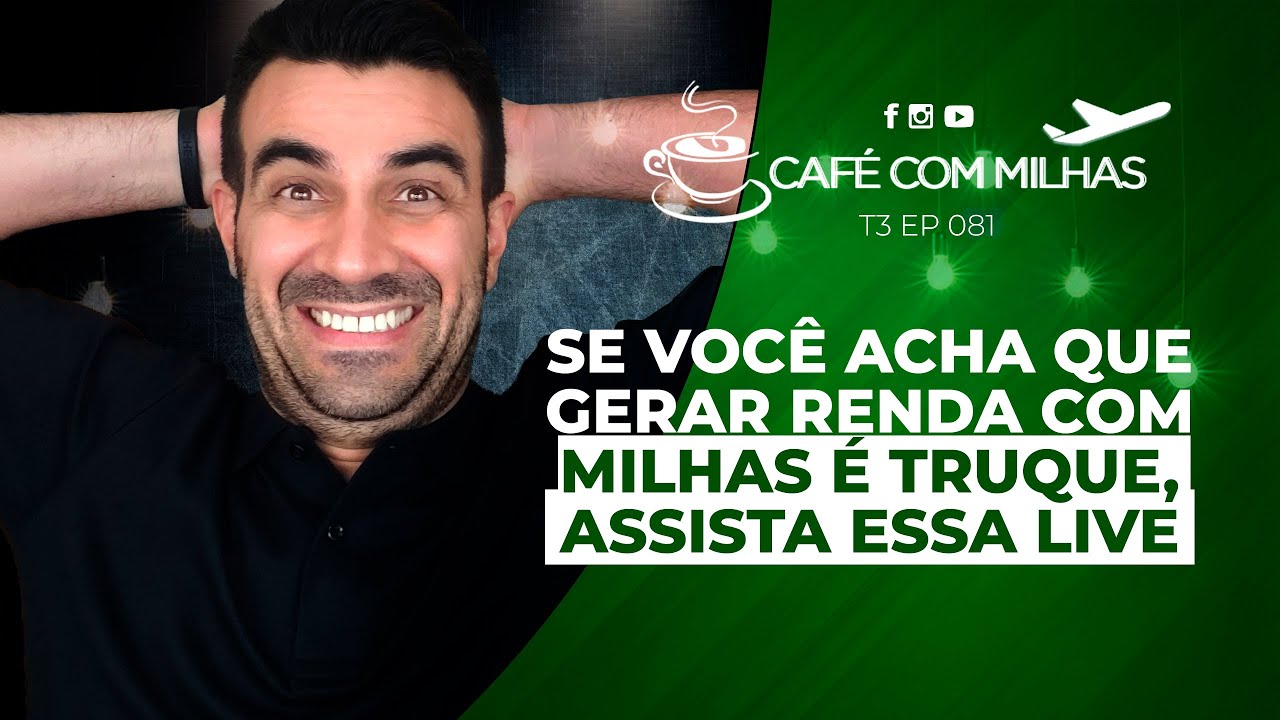 Se você acha que gerar renda com milhas é truque, assista essa live | T3:EP081 |CAFÉ COM MILHAS