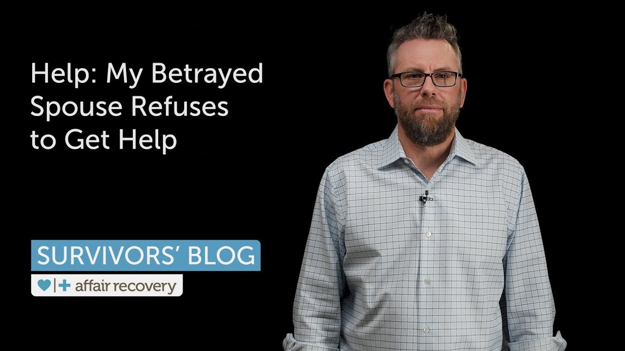 Help: My Betrayed Spouse Refuses to Get Help - YouTube