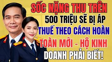 SỐC NẶNG: Thu Trên 500 Triệu Sẽ Bị ÁP THUẾ Theo Cách Hoàn Toàn Mới – Hộ Kinh Doanh Phải Biết!