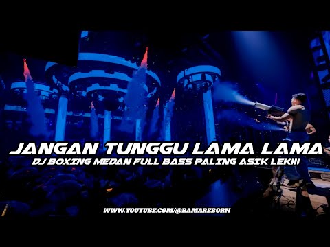 DJ JANGAN TUNGGU LAMA LAMA BOXING MEDAN FULL BASS PALING ASIK LEK 2026 ( RAMA REBORN ) 