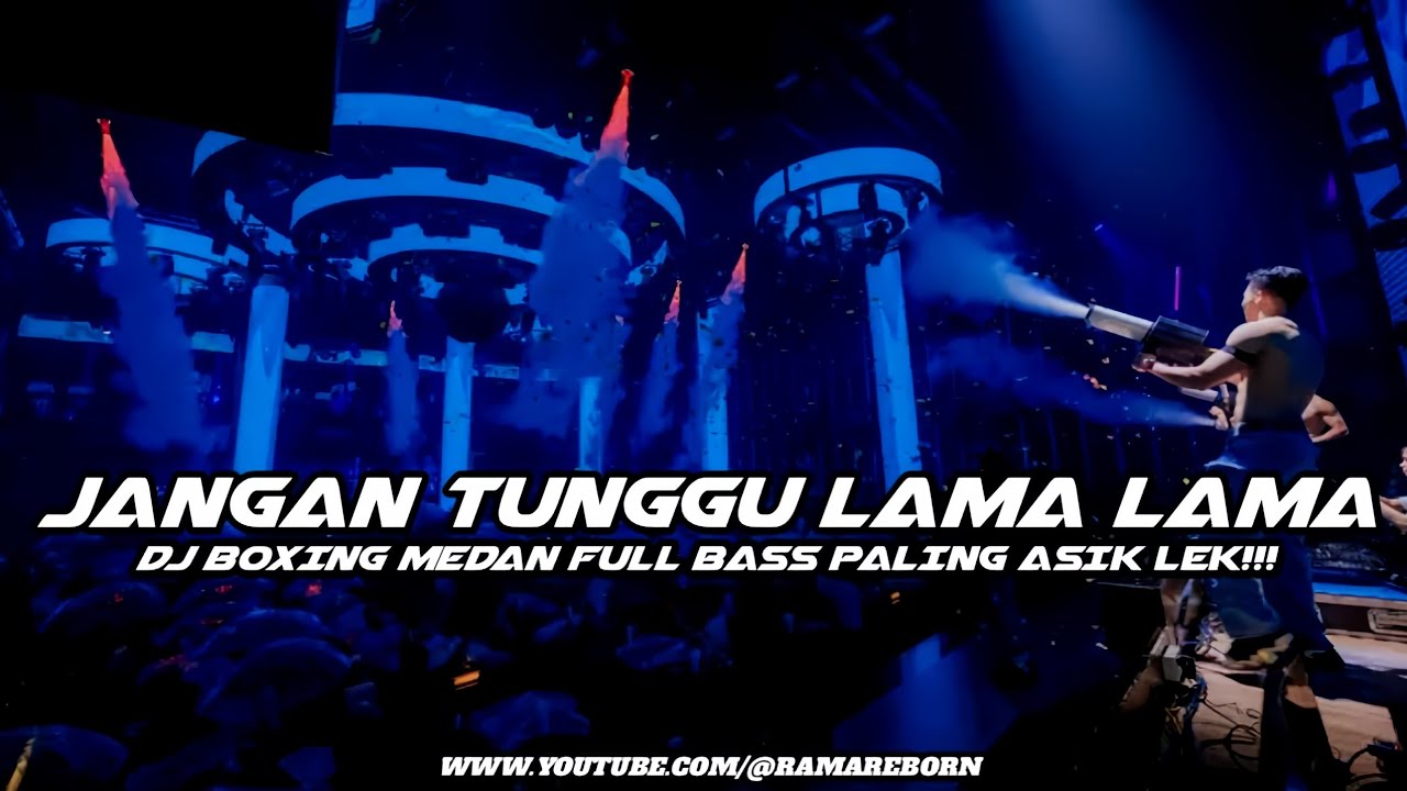 DJ JANGAN TUNGGU LAMA LAMA BOXING MEDAN FULL BASS PALING ASIK LEK 2026 ( RAMA REBORN ) 