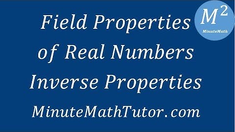 Field Properties of Real Numbers - Inverse Properties - Opposites and Reciprocals