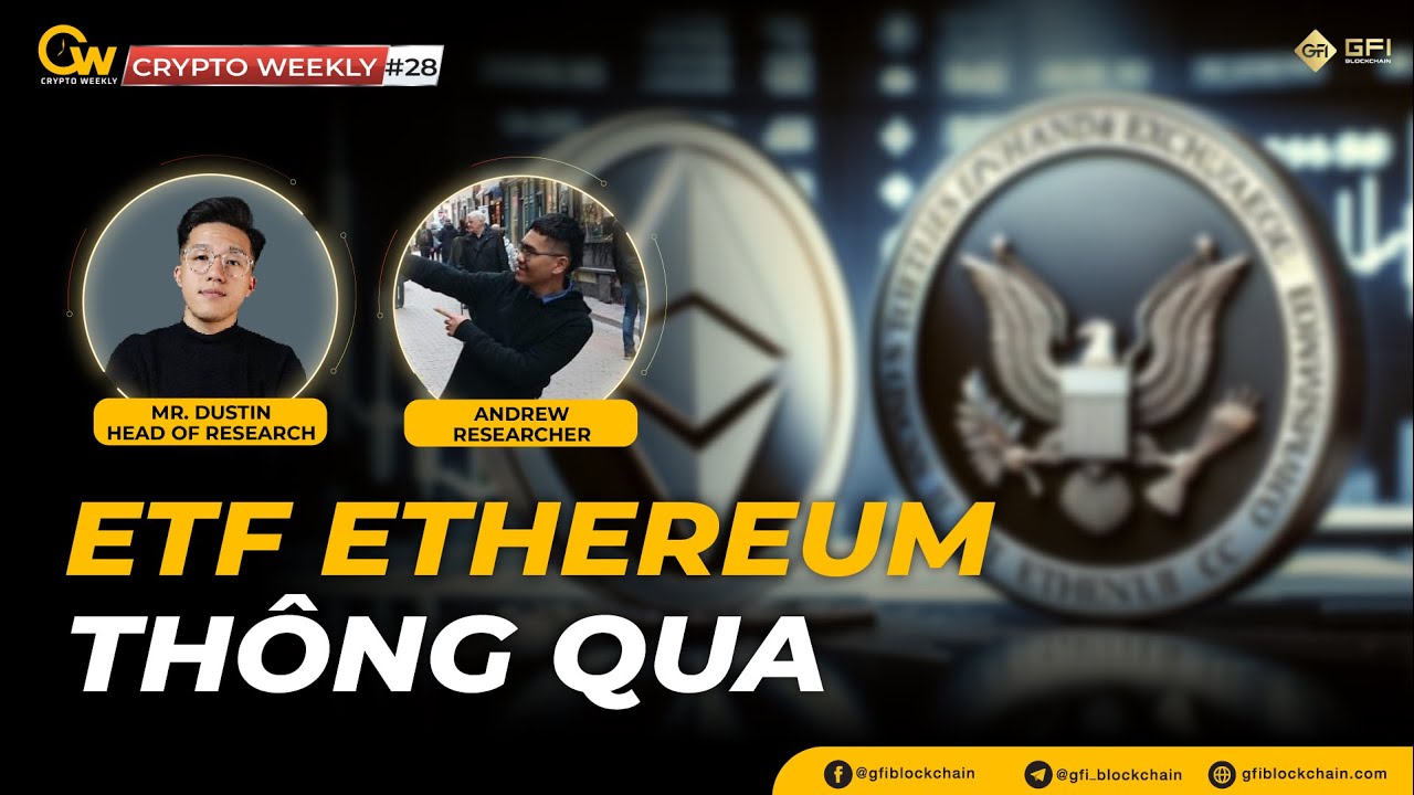 Outline Video [Crypto Weekly #28] - ETF Ethereum chính thức phê duyệt, thị trường Crypto nóng trở lại