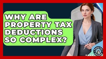 Why Are Property Tax Deductions So Complex? | Property Taxes Uncovered News