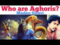 Who are Aghoris | Tamil | Madan Gowri | MG