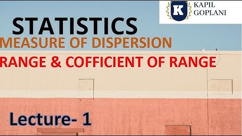 STATISTICS- CH- 10 MEASURE OF DISPERSION - RANGE AND COFFICIENT OF RANGE. - lecture - 1