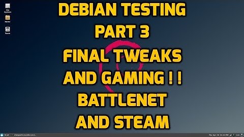 Debian Testing  Part 3 - Final Tweaks and Gaming including BattleNet