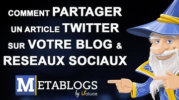 Comment partager un article Twitter sur votre blog & réseaux sociaux