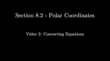Section 8.2 - Video 2: Converting Equations