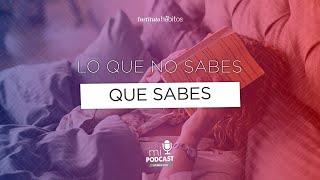 Podcast - Lo que no sabes que sabes