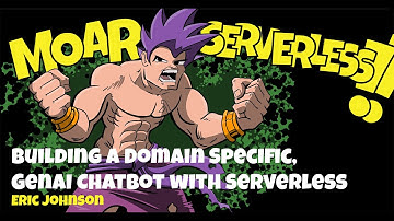 Building a Domain Specific, GenAI Chatbot with Serverless by Eric Johnson