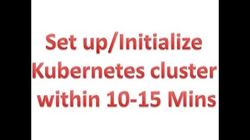 How to initialize or setup Kubernetes Cluster ...