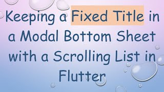Keeping a Fixed Title in a Modal Bottom Sheet with a Scrolling List in Flutter