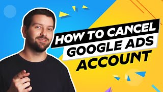 How To Cancel Google Ads Account In 2025