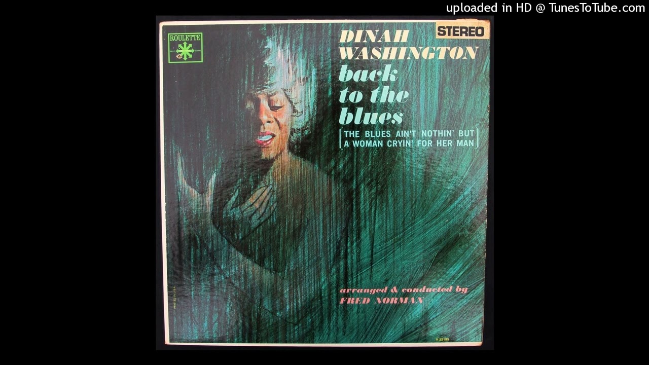 Dinah Washington - The Blues Ain't Nothin' But A Woman Cryin' For