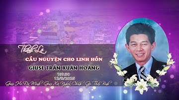 Thánh Lễ Cầu Nguyện Cho Linh Hồn Giuse Trần Xuân Hoàng - Giáo Họ Đa Minh - Giáo Xứ Nghĩa Chính