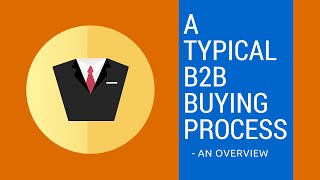 A Typical B2B Buying Process Part 1 (An Overview)