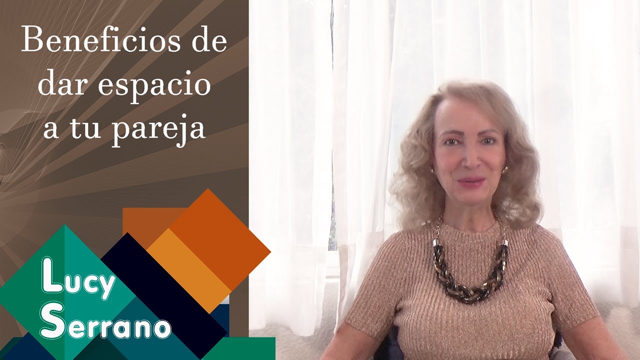 Beneficios de dar espacio a tu pareja - Lucy Serrano