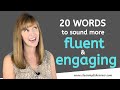 Descriptive english words to sound more fluent and engaging