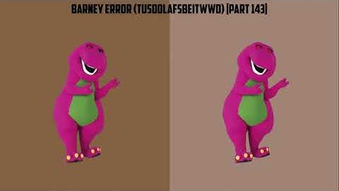 (REUPLOAD) Barney Error (TTUSDDLAFSBEITWWD) [Part 143]