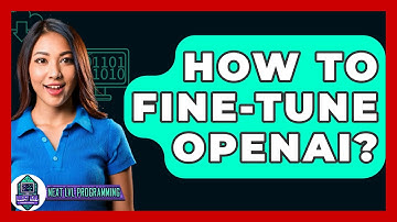 How To Fine-Tune OpenAI? - Next LVL Programming