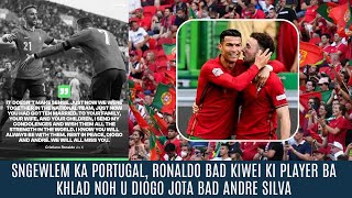 SNGEWLEM KA PORTUGAL, RONALDO BAD KIWEI KI PLAYER BA KHLAD NOH U DIOGO JOTA BAD ANDRE SILVA