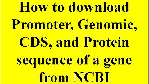 Downloading Promoter CDS Protein Genomic sequence of a gene from NCBI | Gene Informatics