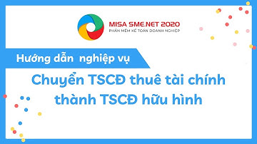 Chuyển tài sản cố định thuê tài chính thành tài sản cố định hữu hình | MISA SME.NET 2020