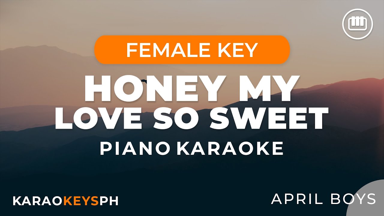 Honey My Love So Sweet - April Boys (Female Key - Piano Karaoke)