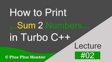 Write a program to print the sum of two numbers in Turbo C++ | C Plus Plus Mentor