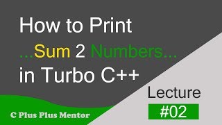 Write a program to print the sum of two numbers in Turbo C++ | C Plus Plus Mentor