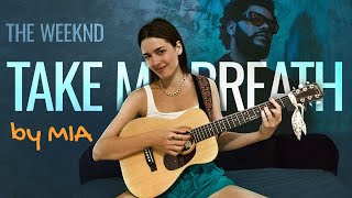 HIT – Take My Breath Away @TheWeeknd – Acoustic Cover by MIA