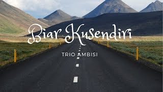 Trio Ambisi - Biar Kusendiri