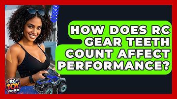How Does RC Gear Teeth Count Affect Performance? - RC Toy Central