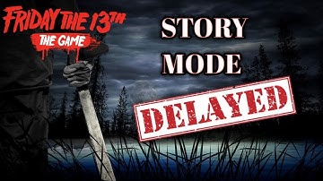 STORY MODE DELAYED! Friday 13th the game