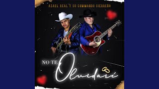 Video thumbnail of "Azael Real y Su Commando Sierreño - No Te Olvidare"